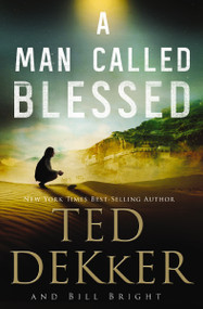 A Man Called Blessed by Ted Dekker, Bill Bright, 9781401688790