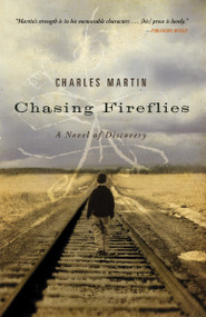 Chasing Fireflies (A novel of healing and hope) by Charles Martin, 9781595543257