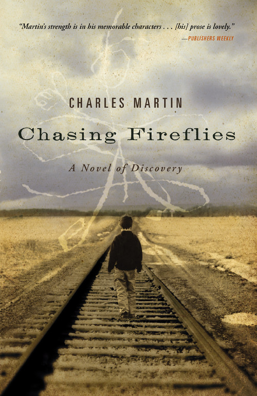 Chasing Fireflies (A novel of healing and hope) by Charles Martin, 9781595543257