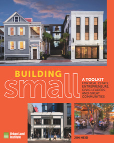Building Small (A Toolkit for Real Estate Entrepreneurs, Civic Leaders, and Great Communities) by Jim Heid, 9780874204681