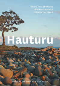 Hauturu (The history, flora and fauna of Te Hauturu-o-Toi/Little Barrier Island) by Dick Veitch, Lyn Wade, 9780995109582