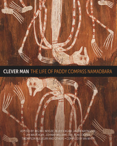 Clever Man (The Life of Paddy Compass Namadbara) by Ian White, 9781925302233