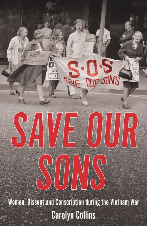 Save Our Sons (Women, Dissent and Conscription During the Vietnam War) by Carolyn Collins, 9781925835960
