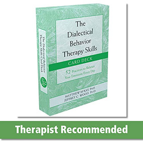 The Dialectical Behavior Therapy Skills Card Deck (52 Practices to Balance Your Emotions Every Day) by Matthew McKay, Jeffrey C. Wood, 9781684033980