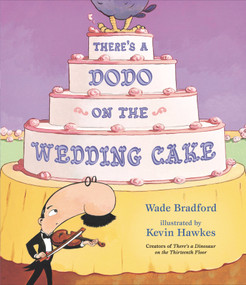 There's a Dodo on the Wedding Cake by Wade Bradford, Kevin Hawkes, 9781536208849