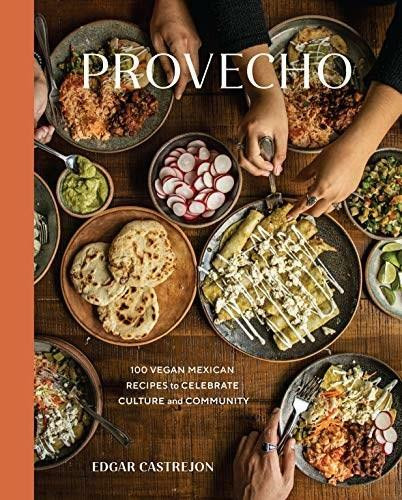 Provecho (100 Vegan Mexican Recipes to Celebrate Culture and Community [A Cookbook]) by Edgar Castrejón, 9781984859112