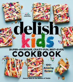 The Delish Kids (Super-Awesome, Crazy-Fun, Best-Ever) Cookbook (100+ Amazing Recipes) by Joanna Saltz, Delish, 9781950785438