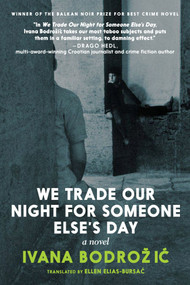 We Trade Our Night for Someone Else's Day (A Novel) by Ivana Bodrozic, Ellen Elias-Bursac, 9781644210482