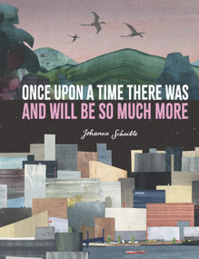 Once Upon a Time There Was and Will Be So Much More by Johanna Schaible, Johanna Schaible, 9781536222135
