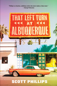That Left Turn at Albuquerque by Scott Phillips, 9781641292573