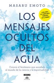 Los mensajes ocultos del agua / The Hidden Messages In Water (Spanish Edition) by Masaru Emoto, 9786073800235