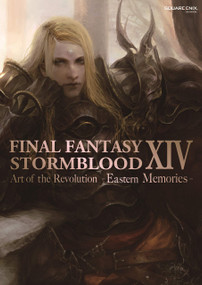 Final Fantasy XIV: Stormblood -- The Art of the Revolution -Eastern Memories- by Square Enix, 9781646091058
