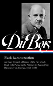 W.E.B. Du Bois: Black Reconstruction by W.E.B. Du Bois, Eric Foner, Henry Louis Gates, Jr., 9781598537031