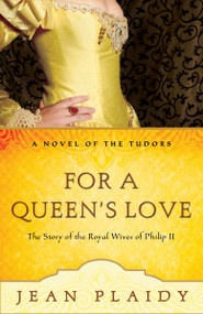 For a Queen's Love (The Stories of the Royal Wives of Philip II) by Jean Plaidy, 9780307346223