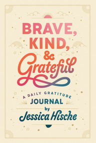 Brave, Kind, and Grateful (A Daily Gratitude Journal) by Jessica Hische, Jessica Hische, 9780593384893