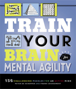 Train Your Brain: Mental Agility (156 Puzzles for an Active Mind) by Peter De Schepper, Frank Coussement, 9781623543150