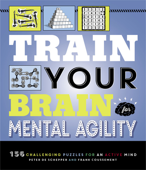 Train Your Brain: Mental Agility (156 Puzzles for an Active Mind) by Peter De Schepper, Frank Coussement, 9781623543150