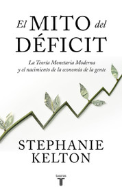 El mito del déficit / The Deficit Myth (Spanish Edition) by Stephanie Kelton, 9788430624102