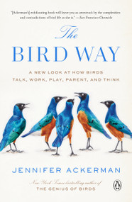 The Bird Way (A New Look at How Birds Talk, Work, Play, Parent, and Think) - 9780735223035 by Jennifer Ackerman, 9780735223035