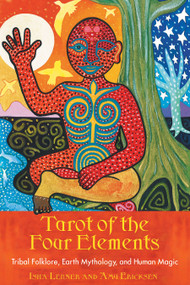 Tarot of the Four Elements (Tribal Folklore, Earth Mythology, and Human Magic) by Isha Lerner, Amy Ericksen, 9781591430308
