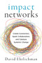 Impact Networks (Create Connection, Spark Collaboration, and Catalyze Systemic Change) by David Ehrlichman, 9781523091683