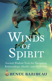 Winds of Spirit (Ancient Wisdom Tools for Navigating Relationships, Health, and the Divine) by Renee Baribeau, 9781401952754
