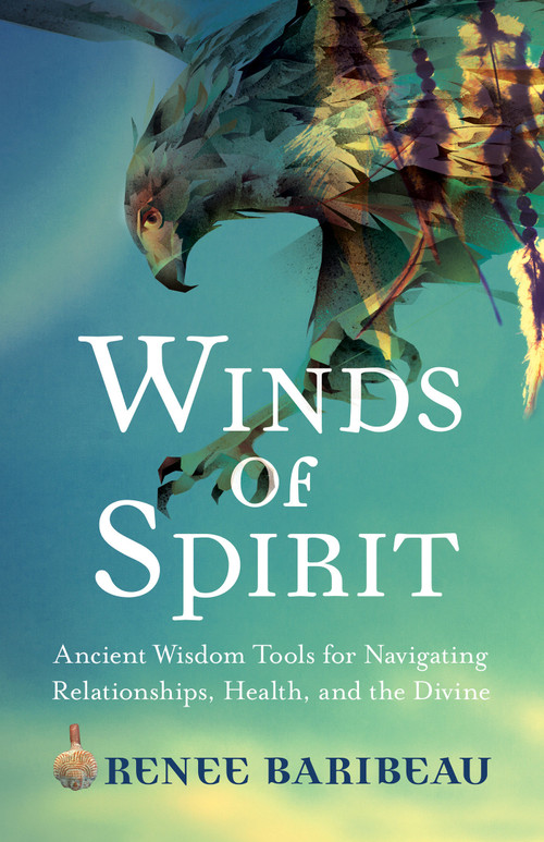 Winds of Spirit (Ancient Wisdom Tools for Navigating Relationships, Health, and the Divine) by Renee Baribeau, 9781401952754