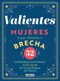 Valientes: Mujeres que abrieron brecha / Women Who Made a Breakthrough (Spanish Edition) by Varios autores, 9786073800501