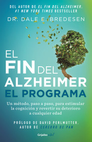 El fin del alzheimer. El programa / The End of Alzheimer's Program: The First Protocol to Enhance Cognition and Reverse Decline at.. (Spanish Edition) by Dr. Dale E. Bredesen, 9786073800358