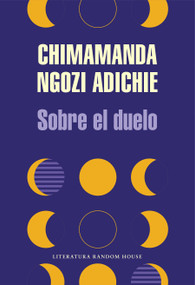 Sobre el duelo / About Mourning (Spanish Edition) by Chimamanda Ngozi Adichie, 9788439739012