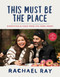 This Must Be the Place (Dispatches & Food from the Home Front) by Rachael Ray, 9780593357217