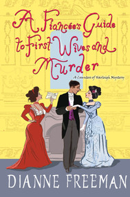 A Fiancée's Guide to First Wives and Murder by Dianne Freeman, 9781496731609