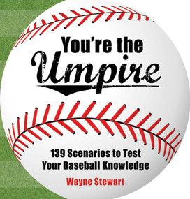 You're the Umpire (139 Scenarios to Test Your Baseball Knowledge) by Wayne Stewart, 9781602397934