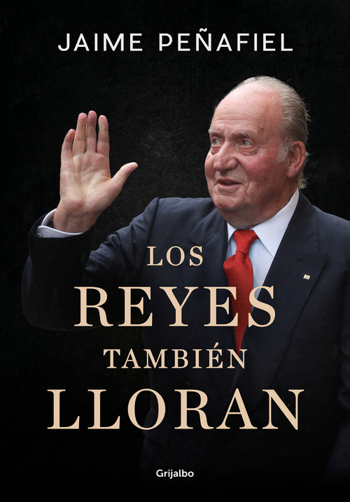 Los reyes también lloran / Kings Also Cry (Spanish Edition) by Jaime Penafiel, 9788418055010