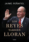 Los reyes también lloran / Kings Also Cry (Spanish Edition) by Jaime Penafiel, 9788418055010