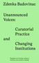 Unannounced Voices (Curatorial Practice and Changing Institutions) by Zdenka Badovinac, 9783956795848