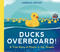 Ducks Overboard!: A True Story of Plastic in Our Oceans by Markus Motum, Markus Motum, 9781536217728