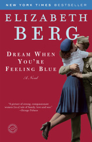 Dream When You're Feeling Blue (A Novel) by Elizabeth Berg, 9780345487544