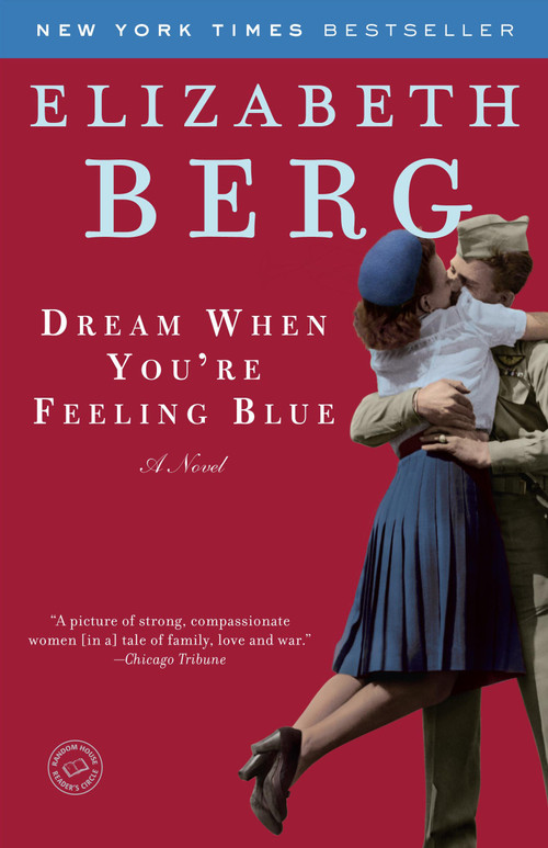 Dream When You're Feeling Blue (A Novel) by Elizabeth Berg, 9780345487544