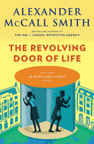 The Revolving Door of Life (44 Scotland Street Series (10)) by Alexander McCall Smith, 9781101971918