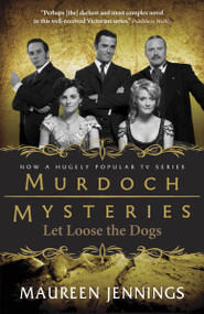 Let Loose the Dogs by Maureen Jennings, 9780771046766