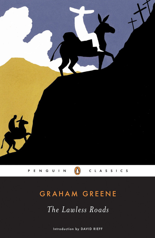 The Lawless Roads by Graham Greene, David Rieff, 9780143039730
