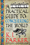 A Practical Guide to Conquering the World by K. J. Parker, 9780316498616