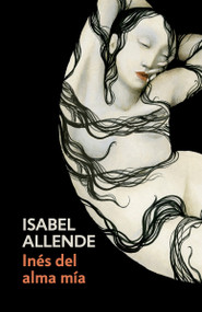 Inés del alma mía / Inés of My Soul (Spanish-language edition of Inés of My Soul) by Isabel Allende, 9780525433569