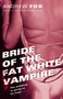 Bride of the Fat White Vampire (A Novel) by Andrew Fox, 9780345464088