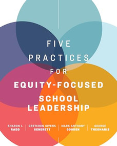 Five Practices for Equity-Focused School Leadership by Sharon I. Radd, Gretchen Givens Generett, Mark Anthony Gooden, George Theoharis, 9781416629757