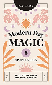 Modern Day Magic (8 Simple Rules to Realize your Power and Shape Your Life) by Rachel Lang, 9781784884611