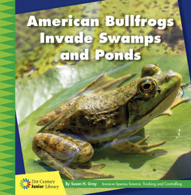 American Bullfrogs Invade Swamps and Ponds by Susan H. Gray, 9781534188440