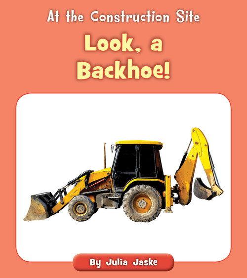 Look, a Backhoe! by Julia Jaske, 9781534188228
