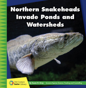 Northern Snakeheads Invade Ponds and Watersheds by Susan H. Gray, 9781534188433